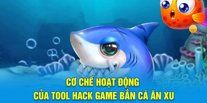 Cơ chế hoạt động của tool hack game bắn cá ăn xu