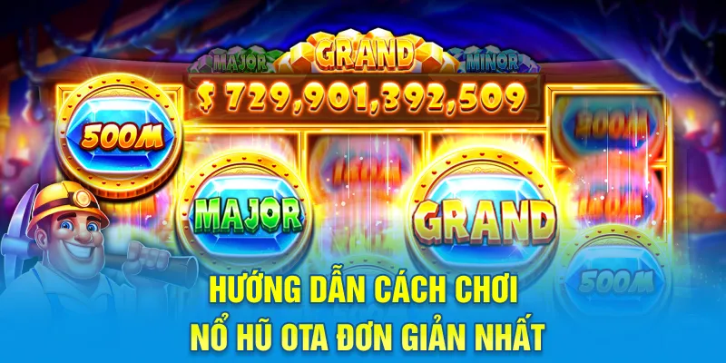 Hướng dẫn cách chơi nổ hũ Ota đơn giản nhất