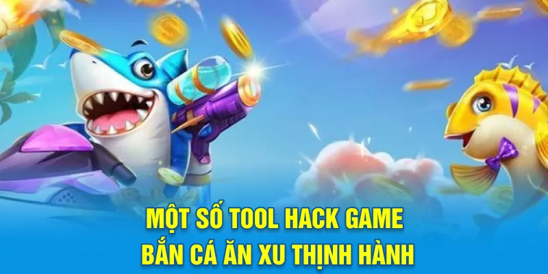 Một số tool hack game bắn cá ăn xu thịnh hành