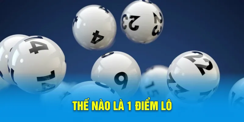 Thế nào là 1 điểm lô